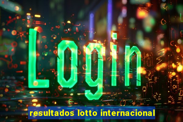 resultados lotto internacional